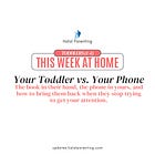 Your Toddler vs. Your Phone: The Tiny Moments You Miss