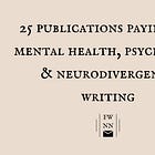 25 publications paying for mental health, psychology & neurodivergence writing
