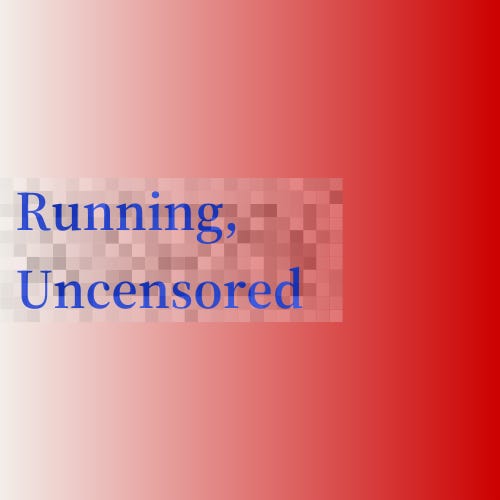 Running, Uncensored