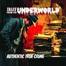 Tales From the Underworld — Authentic True Crime