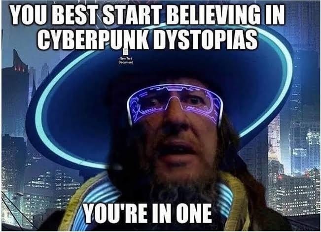 best start believing in cyberpunk dystopias