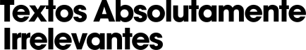 Textos Absolutamente Irrelevantes