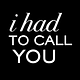 I Had to Call You