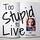 Too Stupid to Live