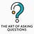 The Art of Asking Questions