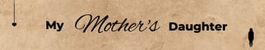 My Mother's Daughter