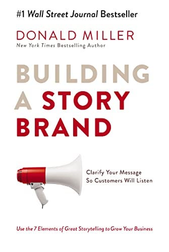 Building a StoryBrand: Clarify Your Message So Customers Will Listen eBook  : Miller, Donald: Kindle Store - Amazon.com