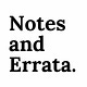 Notes and Errata.