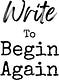 Write To Begin Again