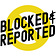 Blocked and Reported