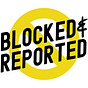 Blocked and Reported