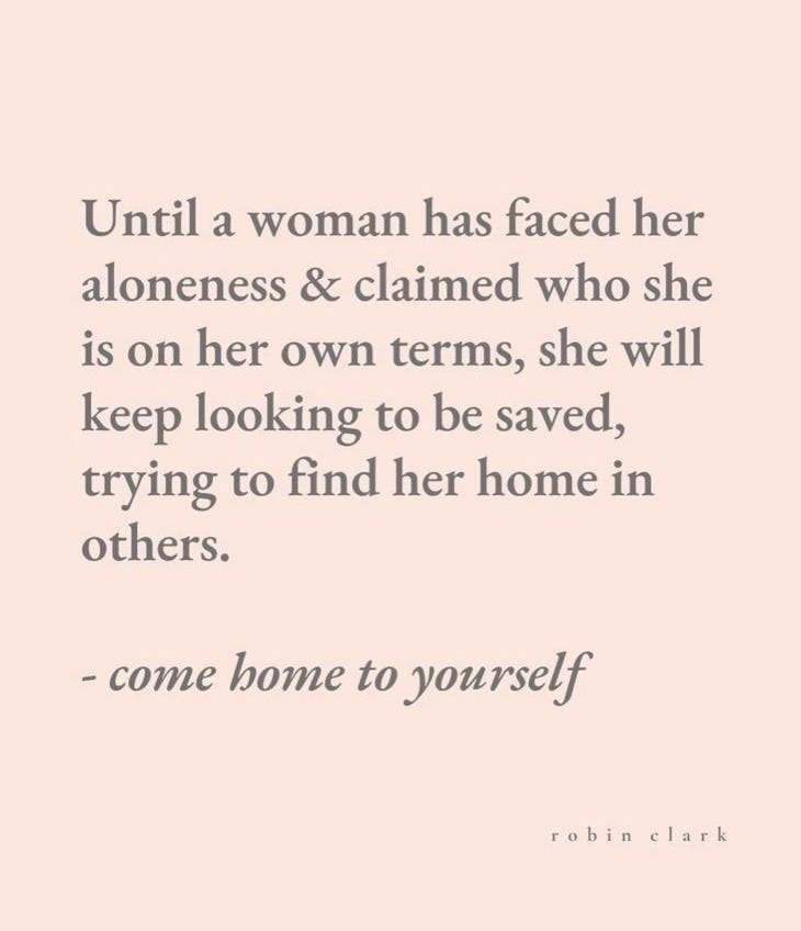 This may contain: a woman has faced her aloneness and claimed who she is on her own turns she will keep looking to be saved, trying