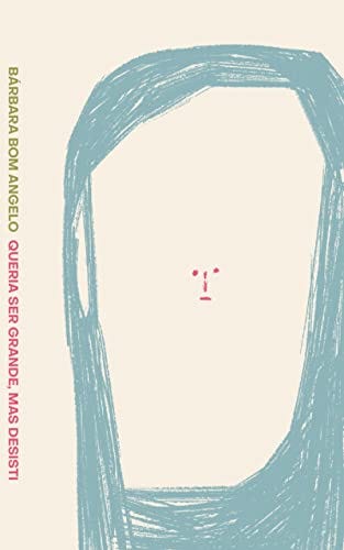 Queria ser grande, mas desisti: Ensaios sobre literatura, maternidade e os efeitos de uma internet desenfreada por [Bárbara  Bom Angelo]