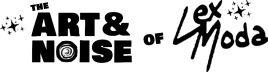 The Art & Noise of Lex Moda
