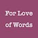 For Love of Words