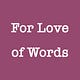 For Love of Words