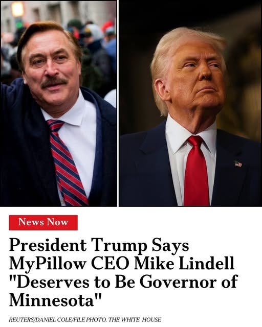 May be an image of text that says 'News NewsNow Now President Trump Says MyPillow CEO Mike Lindell "Deserves to Be Governor of Minnesota' REUTERS/DANIEL COLE/FILE PIOTO. THE WHITE HOUSE'