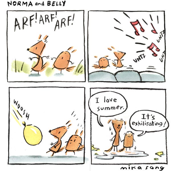 Norma the squirrel and Belly the squirrel are in the woods and they get startled by a dog in the background, barking. Then they are surprised again as a loud burst of music hits them. Quickly after, a water balloon comes flying at them with a “whoosh”. As they are completely soaked in the water from the popping of the balloon, Norma exclaims that she loves summer. Belly agrees, saying, “it’s exhilarating!”