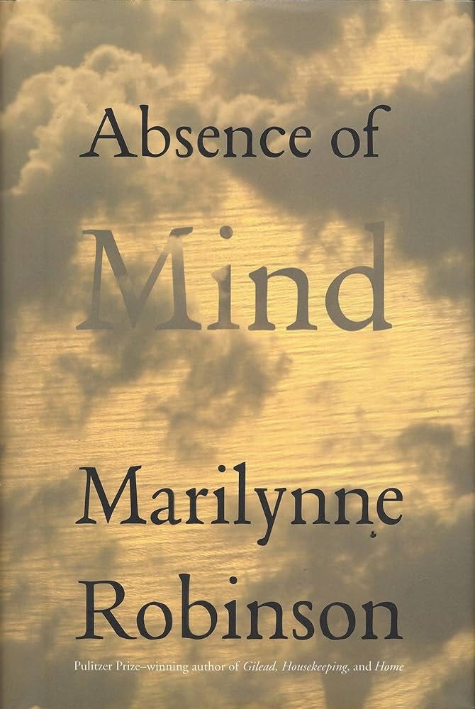 Absence of Mind: The Dispelling of Inwardness from the Modern Myth of the  Self (The Terry Lectures Series): Robinson, Marilynne: 9780300145182:  Amazon.com: Books