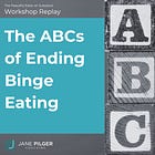 Workshop Replay: The ABCs of Ending Binge Eating
