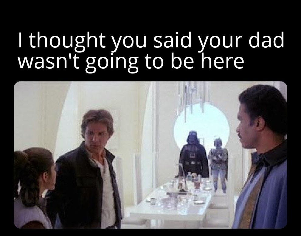 May be a meme of text that says 'I thought you said your dad wasn't going to be here'