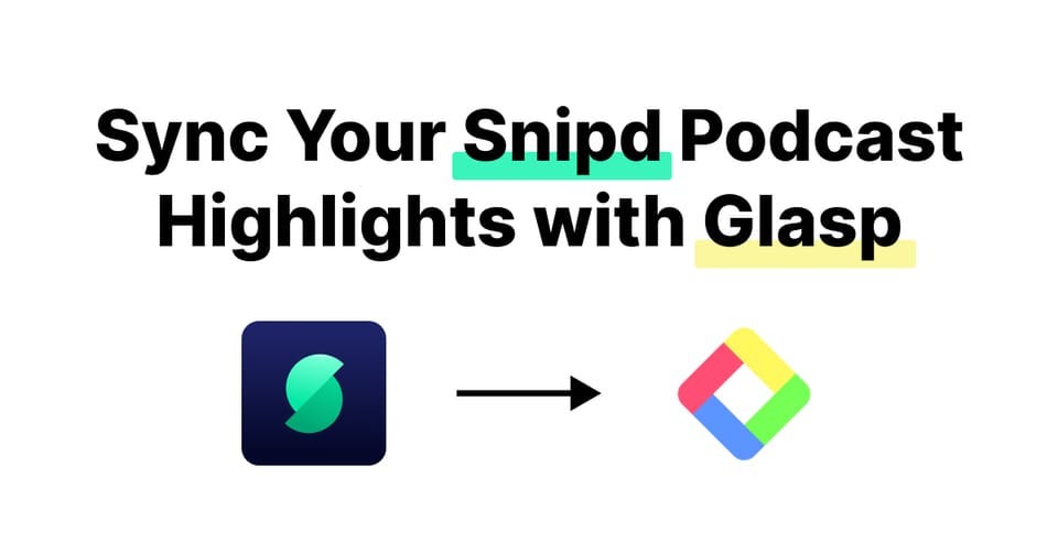 Sync Your Podcast Highlights from Snipd to Glasp Sync Your Podcast Highlights from Snipd to Glasp