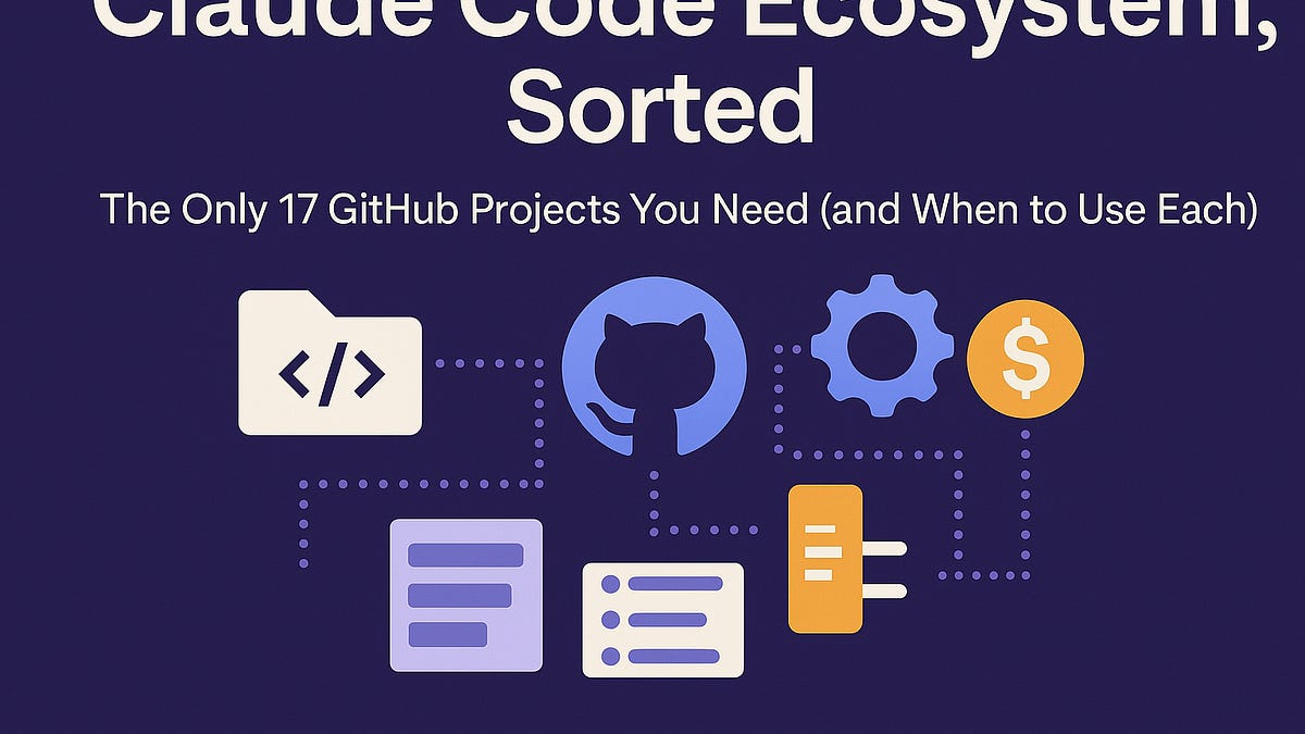Claude Code Ecosystem, Sorted - The Only 17 GitHub Projects You Need ...