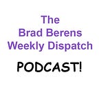 The Brad Berens Weekly Dispatch