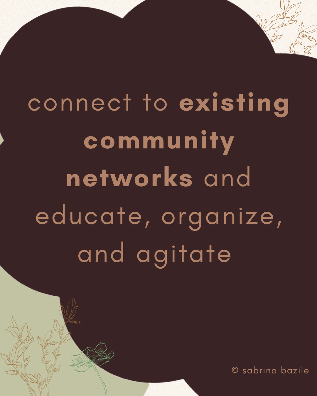 connect to existing community ecosystems and educate, organize, and agitate