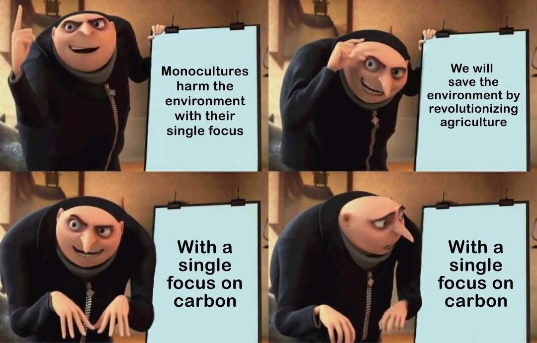 Four-panel Gru presentation meme. "Monocultures harm the environment with their single focus." "We will save the environment by revolutionizing agriculture." "With a single focus on carbon." Gru, alarmed, rereads: "With a single focus on carbon."