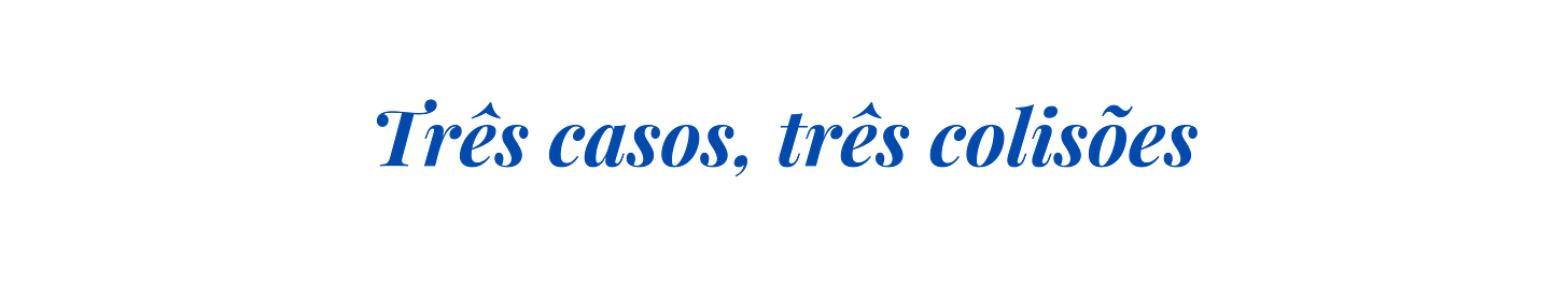 Três casos, três colisões