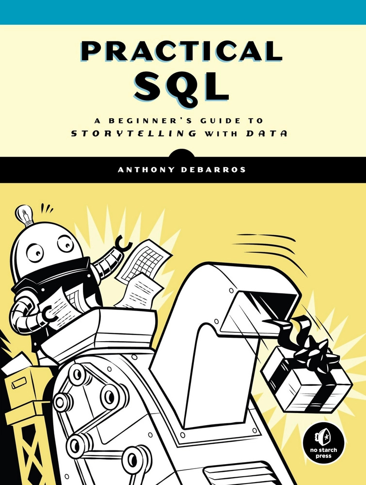 Practical SQL: A Beginner's Guide to Storytelling with Data By Anthony DeBarros (2nd Edition review