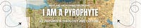 I Am a Pyrophyte