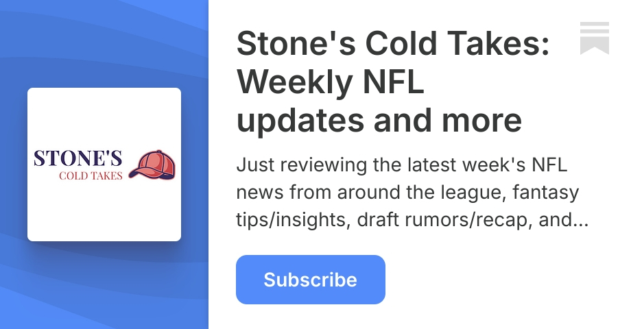 Stone's Cold Takes: Weekly NFL updates and more | Substack