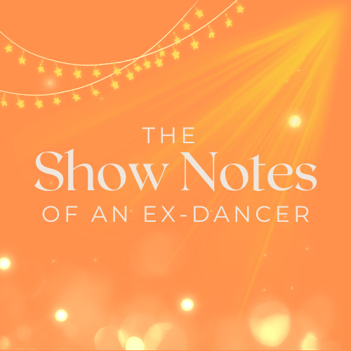 The Show Notes of an Ex-Dancer