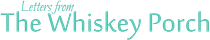 Letters from The Whiskey Porch