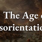 The Age of Disorientation (Part III)