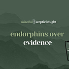 Endorphins Over Evidence