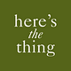 Here's The Thing 