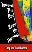 Toward the Bad I Keep on Turning