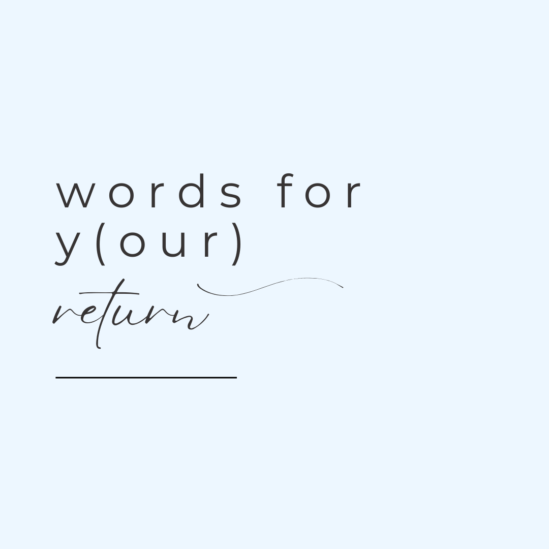 words for y(our) return.