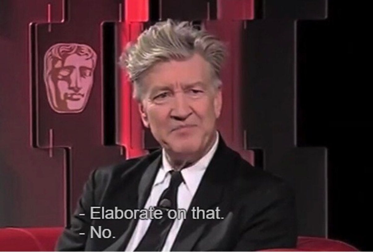 Screencap of David Lynch being interviewed, with the interviewer saying: "Elaborate on that." and Lynch replying: "No."