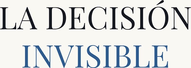 La Decisión Invisible