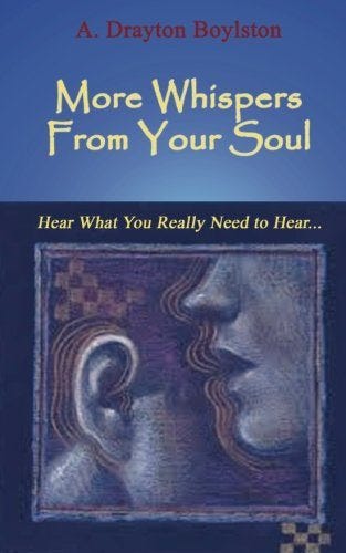 More Whispers From Your Soul: Hear what you really need to hear... More Whispers From Your Soul: Hear what you really need to hear...