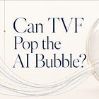 Can TVF Pop the AI Bubble?