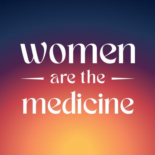 Women are the Medicine