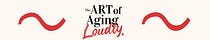 The ART of Aging Loudly