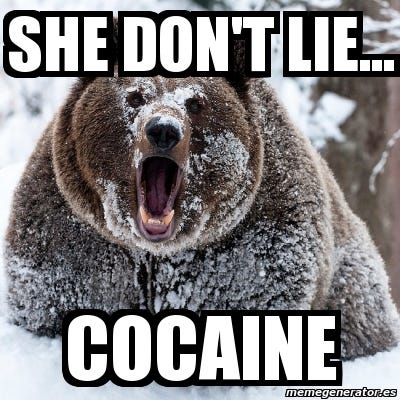"She don't lie, she don't lie, she don't lie...cocaine"