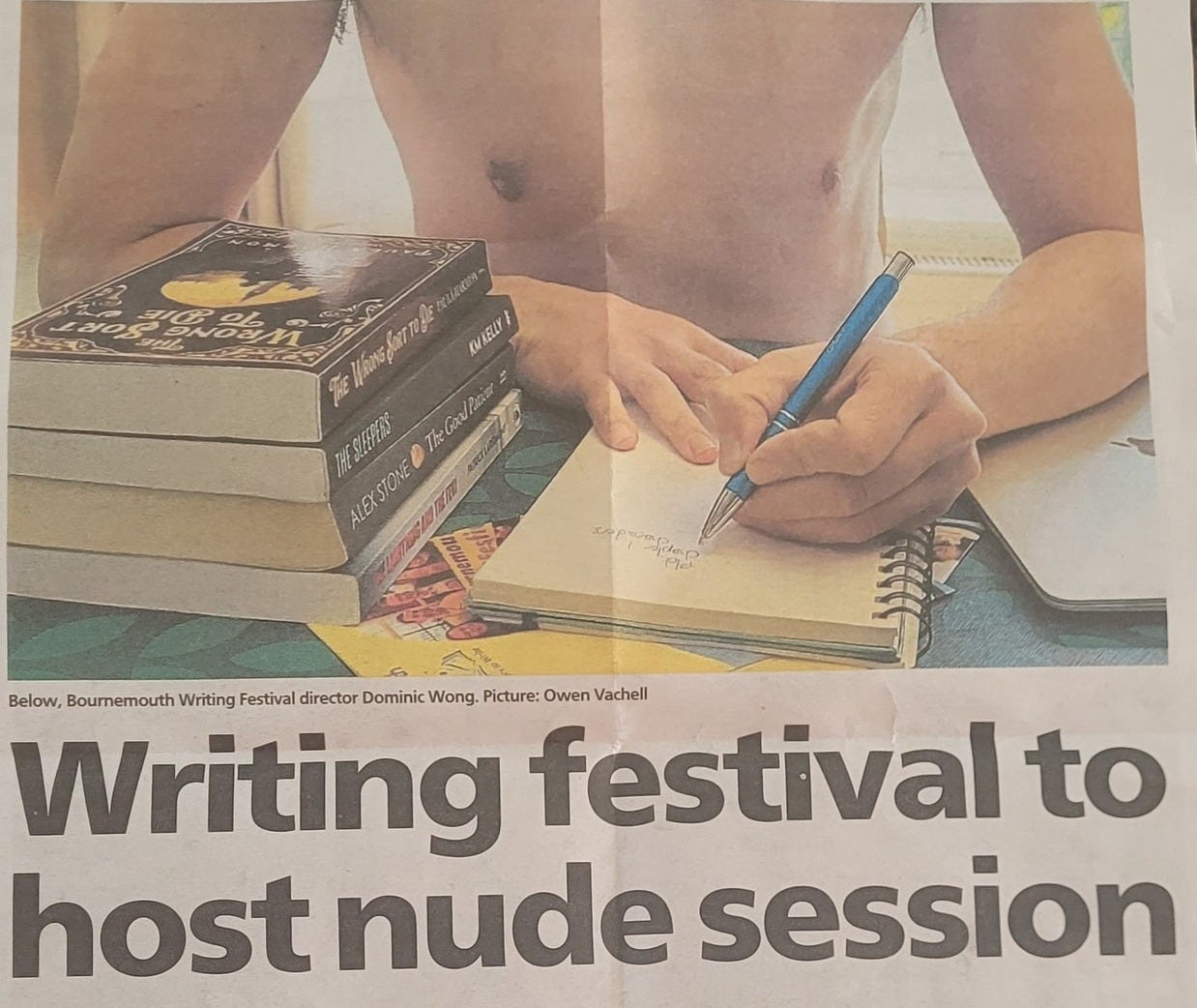 May be an image of 2 people and text that says "Sanurday pril5 2025 αpB CARO! 广製済 อป ALEXSIONED တ Below, Bournemouth Writing Festival director Dominik Wang Picture: Owen Vachell Writing festival to host nude session ጥ Bournenouth Weiting Deb Gayen Ser bost nude EesSIon orAaA- ခ Andrex Welch. spokesman cxpeence and one LOokLng forward very plas DCeo activ- rory "We're delighted, therefore, Bournemouth stood n willals ስ። my sharing coura 20 ras ing: peoplett explore their writingi лRayB annemguth Writing Festiva website"