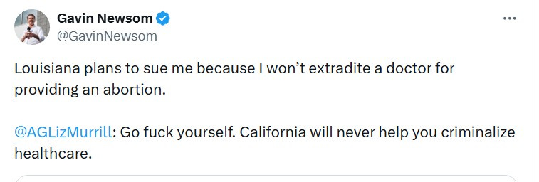 Louisiana plans to sue me because I won’t extradite a doctor for providing an abortion.  @AGLizMurrill : Go fuck yourself. California will never help you criminalize healthcare.